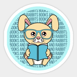 All I Need is books and rabbits, books and rabbits, books and rabbits lover Sticker